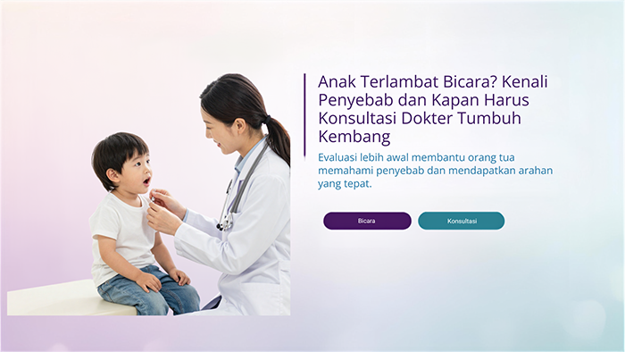 Anak Terlambat Bicara? Kenali Penyebab dan Kapan Harus Konsultasi Dokter Tumbuh Kembang